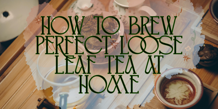how to brew perfect loose leaf tea at home